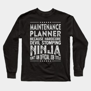 Maintenance planner Because Hardcore Devil Stomping Ninja Isn't An Official Job Title Long Sleeve T-Shirt